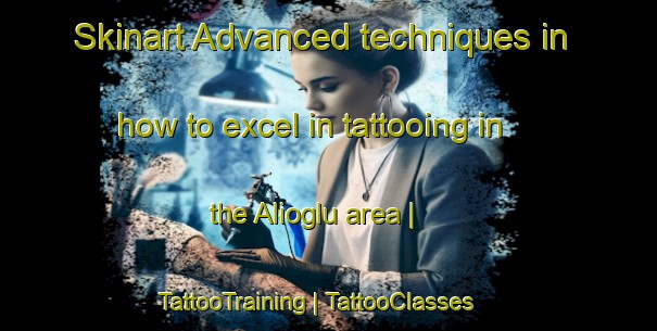 Skinart Advanced techniques in how to excel in tattooing in the Alioglu area | TattooTraining | TattooClasses | SkinartTraining-Turkey